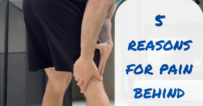 5 Reasons for Pain Behind Your Knee